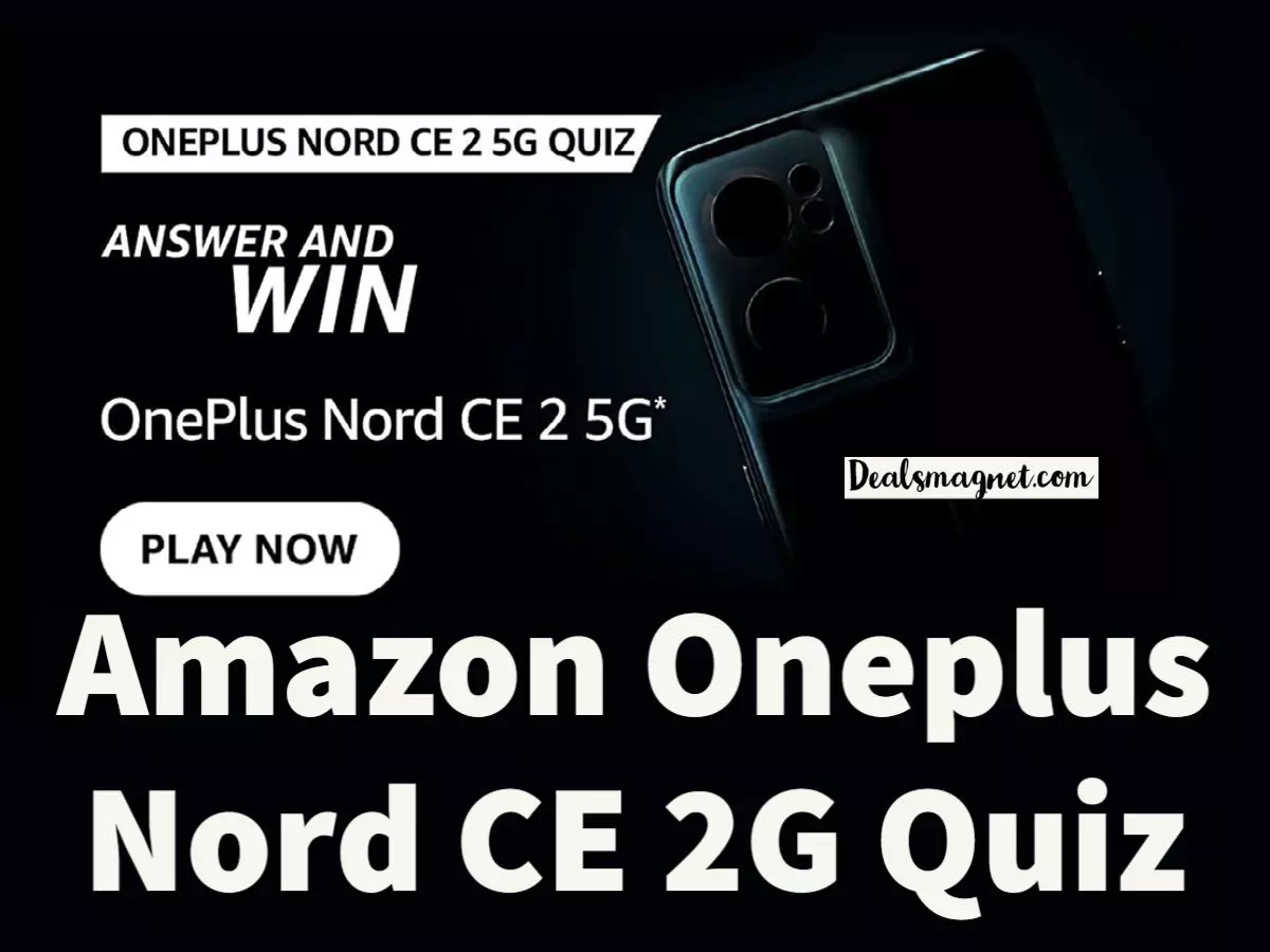 Amazon Oneplus Nord CE 5G Quiz Answers: Win Oneplus Nord CE 5G (February 2022 Edition)