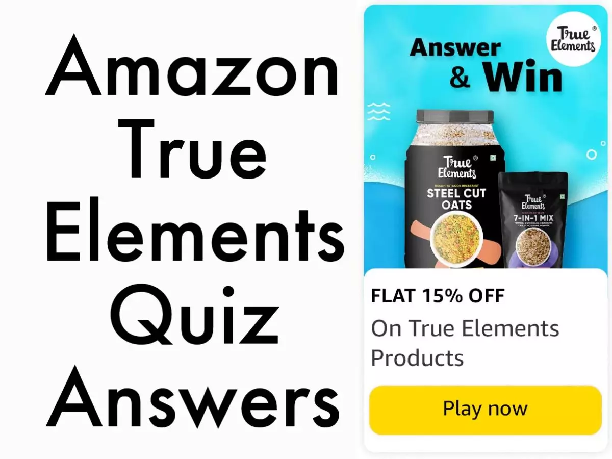 Amazon True Elements Quiz Answers: Win Flat 15% Off On True Elements Products