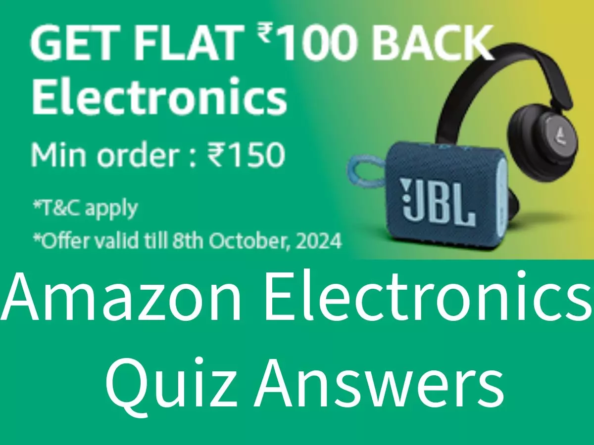 Amazon Electronics Quiz Answers: Get Flat ₹100 Back on Electronics on a Minimum order of ₹150