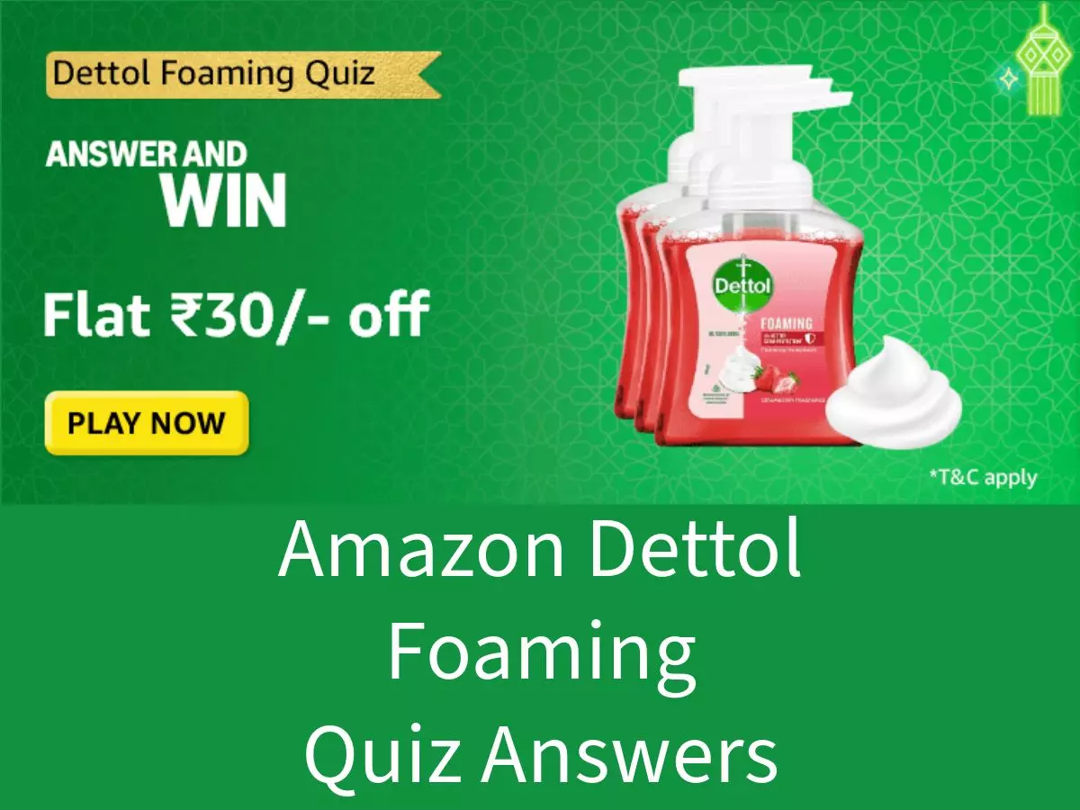 Amazon Dettol Foaming Quiz Answers: Win Flat ₹30 Cashback Reward