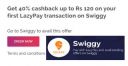 40% Cashback on 1st Lazypay Swiggy Transaction...
