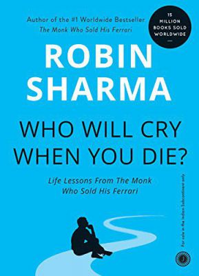 [Kindle Edition] Who Will Cry When You Die?: Life Lessons From The Monk Who Sold His Ferrari