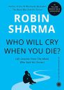 [Kindle Edition] Who Will Cry When You Die?: Life Lessons From The Monk Who Sold His Ferrari...