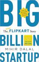 Big Billion Startup - The Untold Flipkart Story by Mihir Dalal...