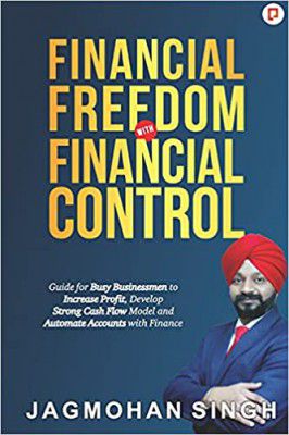 Financial Freedom with Financial Control: Guide for Busy Businessmen to Increase Profit, Develop Strong Cash Flow Model and Automate Accounts with Finance 