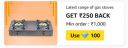 Gas Stoves Get Rs. 250 back Min. Order Rs.1000...