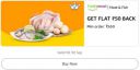Get Flat ₹50 back on minimum orders above ₹650 on Meat and Fish....
