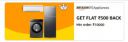 Get Flat ₹500 Back Min order: ₹10000 On Appliances...