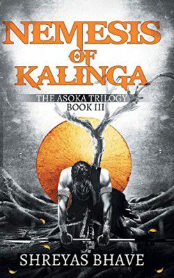 Nemesis of Kalinga: The Asoka Trilogy (Book 3) Paperback by Shreyas Bhave
