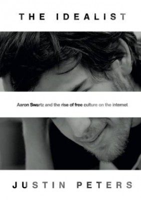 The Idealist - Aaron Swartz and the Rise of Free Culture on the Internet  (English, Hardcover, Peters Justin)