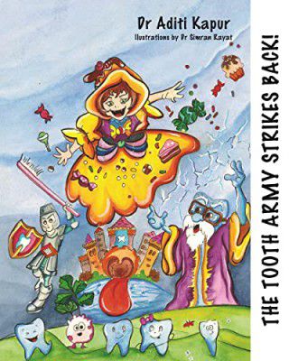 THE TOOTH ARMY STRIKES BACK by Dr Aditi Kapur