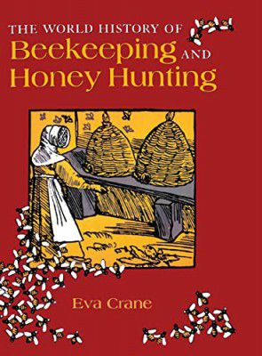 The World History of Beekeeping and Honey Hunting 
