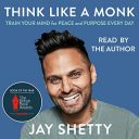 Think Like a Monk: The Secret of How to Harness the Power of Positivity and Be Happy Now AudioBook...