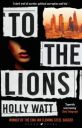 To The Lions  (English, Paperback, Watt Holly)...